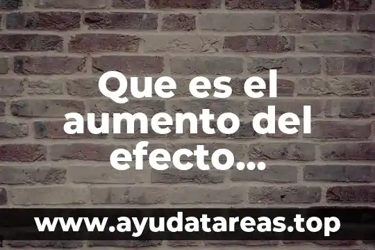 Que es el sistema invernadero 3 Que es el aumento del efecto invernadero
