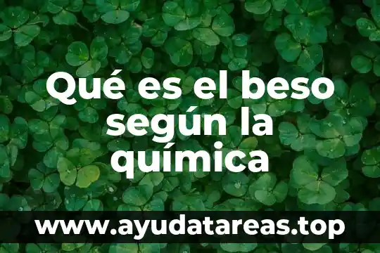 Para que es el examen de quimica clinica 6 Qué es el beso según la química