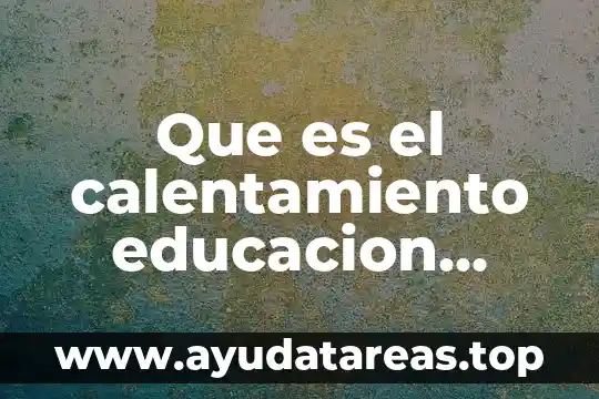 Que es el calentamiento educacion fisica