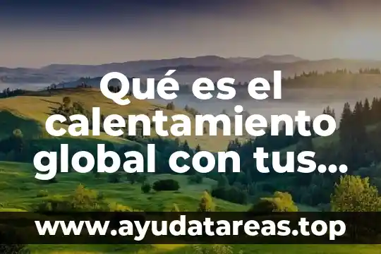 Que es escepticismo propias palabras 7 Qué es el calentamiento global con tus propias palabras