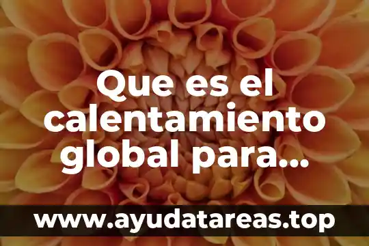Que es el calentamiento global para niños de preescolar