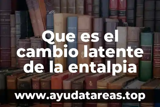 Que es el cambio latente de la entalpia