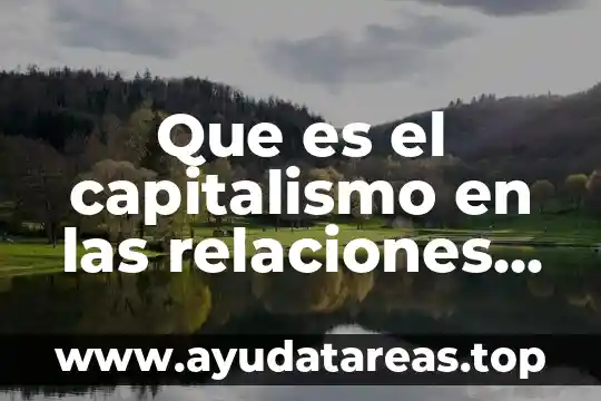 Qué es un paradigma en relaciones internacionales 4 Que es el capitalismo en las relaciones internacionales