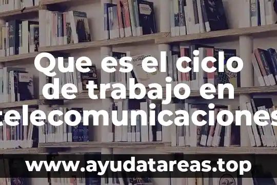 Que es el ciclo de trabajo en telecomunicaciones