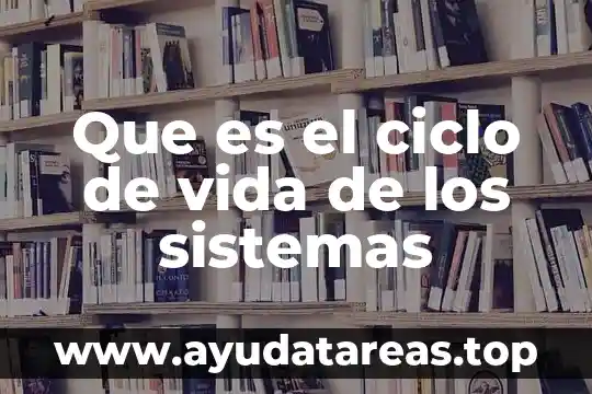 Que es el ciclo hidrológico o del agua 3 Que es el ciclo de vida de los sistemas