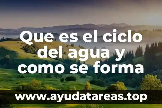 Que es el ciclo del agua y como se forma
