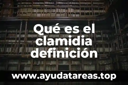 Qué es el clamidia definición