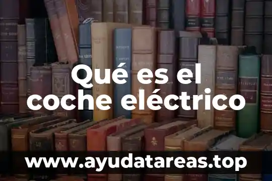 Qué es el coche eléctrico