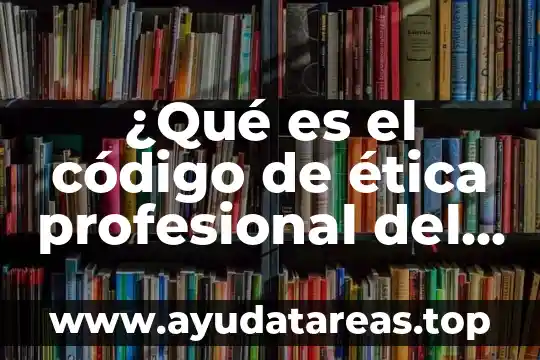Qué es ética profesional comentarios 7 ¿Qué es el código de ética profesional del administrador?