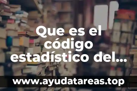 Que es el código estadístico del sistema armonizado