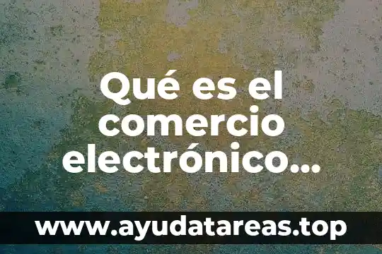 Qué es el comercio electrónico concepto