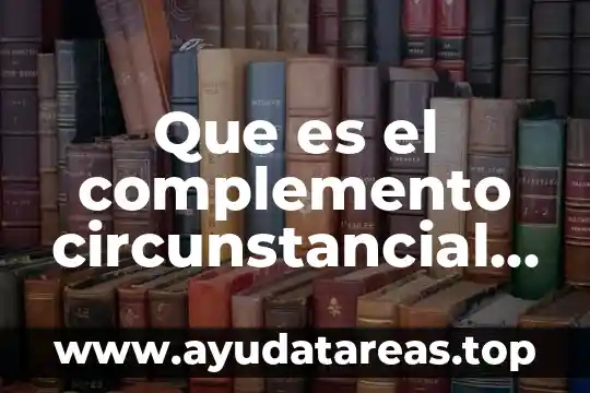 Que es un sismo y cuantos tipos de sismos hay 7 Que es el complemento circunstancial y cuantos tipos hay