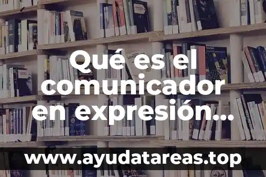Qué es documental escrita 8 Qué es el comunicador en expresión oral y escrita