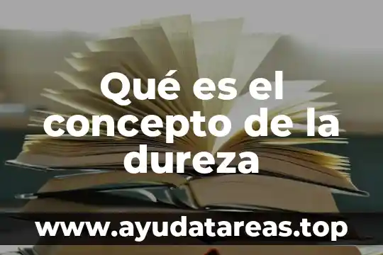 Que es la dureza y tipos 5 Qué es el concepto de la dureza