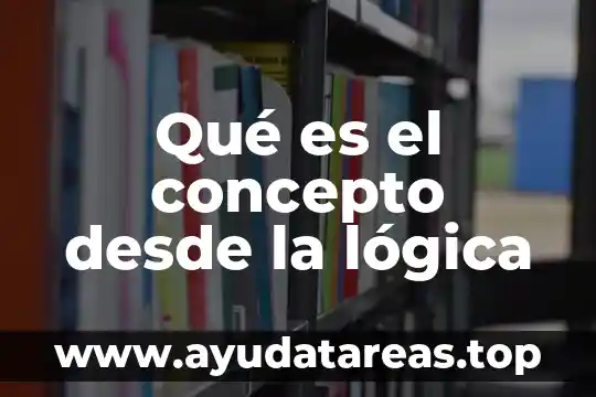 Que es el concepto de atencion 3 Qué es el concepto desde la lógica