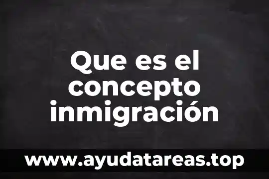 Que es el concepto inmigración
