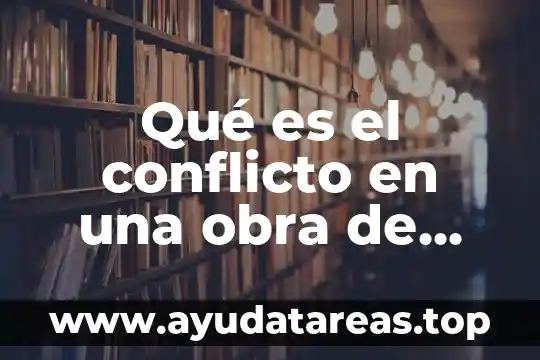 Que es una una descripcion de obra de teatro 3 Qué es el conflicto en una obra de teatro