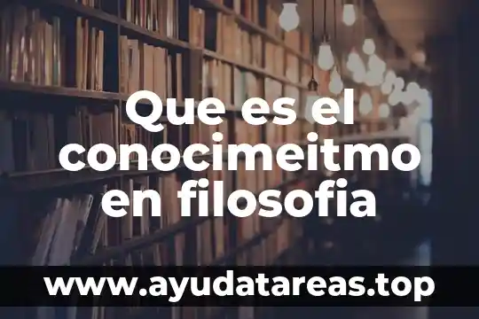 Que es el conocimeitmo en filosofia