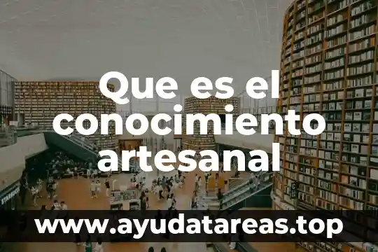 Que es el conocimiento artesanal