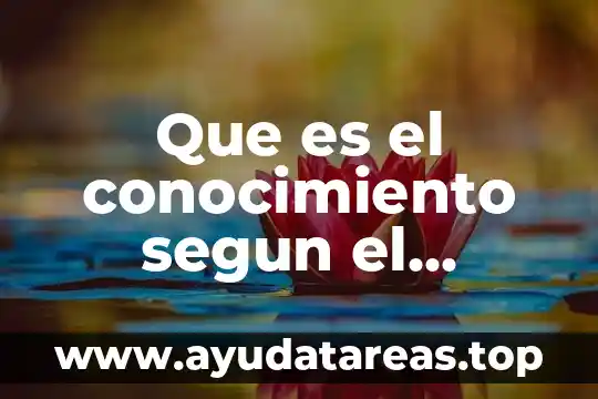 Para que es importancia conocer los tipos de conocimiento 4 Que es el conocimiento segun el dogmatismo