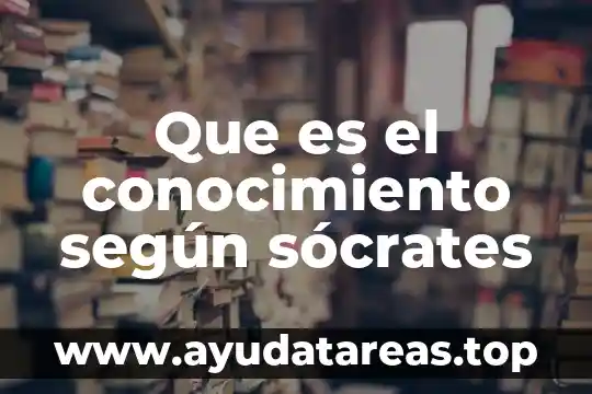 Que es el conocimiento según sócrates