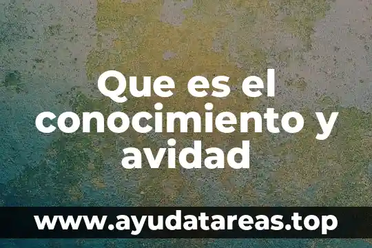 Para que es importancia conocer los tipos de conocimiento 7 Que es el conocimiento y avidad