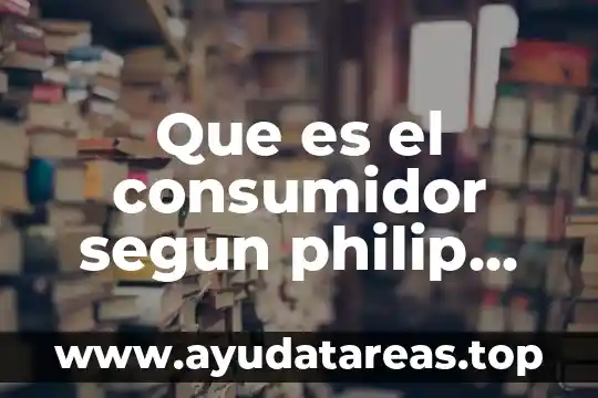 Que es investigacion de mercados segun kotler 5 Que es el consumidor segun philip kotler