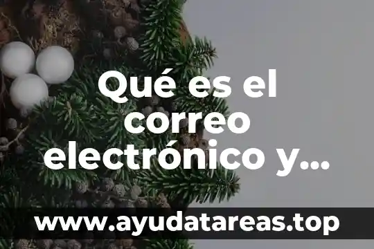 Que es correo electronico de cuentas para su creasion 6 Qué es el correo electrónico y ejemplos