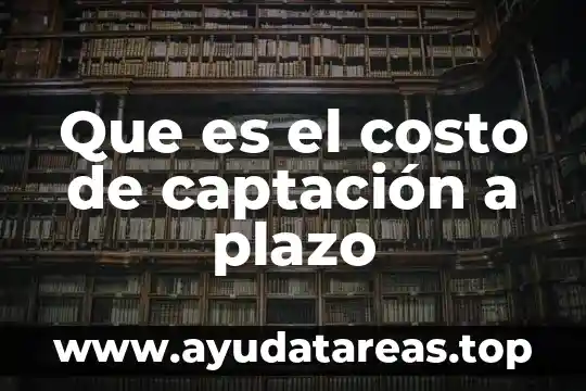 Que es el costo de captación a plazo