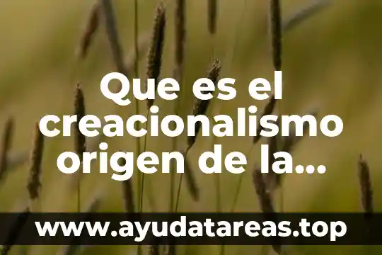 Que es el creacionalismo origen de la vida