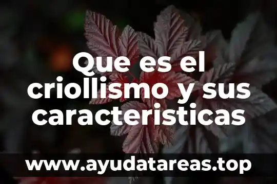 Toma de la muestra que es características y tipos 7 Que es el criollismo y sus caracteristicas