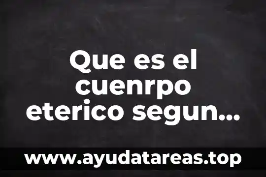Que es el cuenrpo eterico segun la metafisica