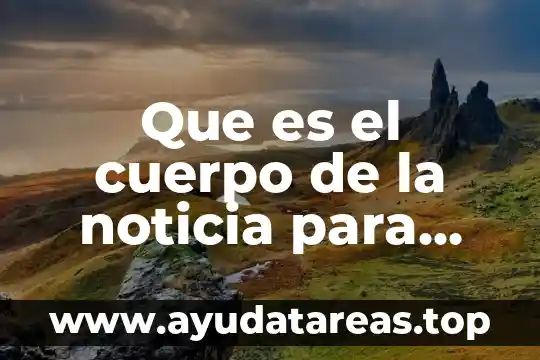 Que es catabolizar el cuerpo 5 Que es el cuerpo de la noticia para niños