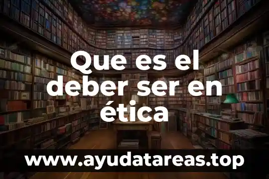 Que es el ser y deber ser 5 Que es el deber ser en ética