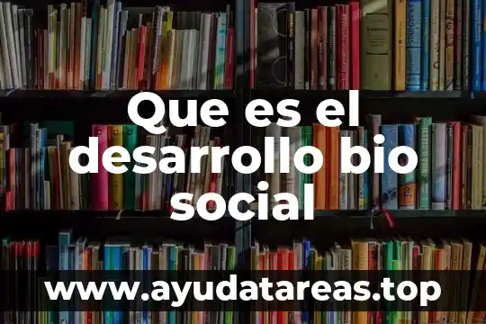 Que es desarrollo pecuario 3 Que es el desarrollo bio social