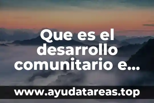 Innovación qué es concepto 4 Que es el desarrollo comunitario e innovación social