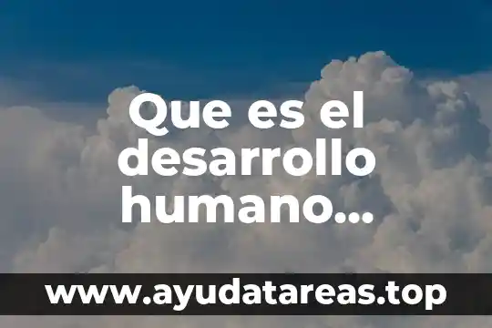Que es el linaje humano 7 Que es el desarrollo humano investigasion