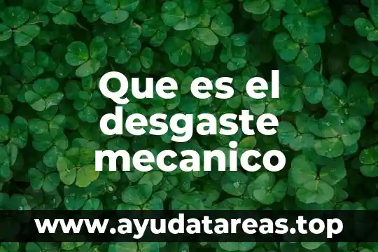Qué es el trazado mecánico 4 Que es el desgaste mecanico