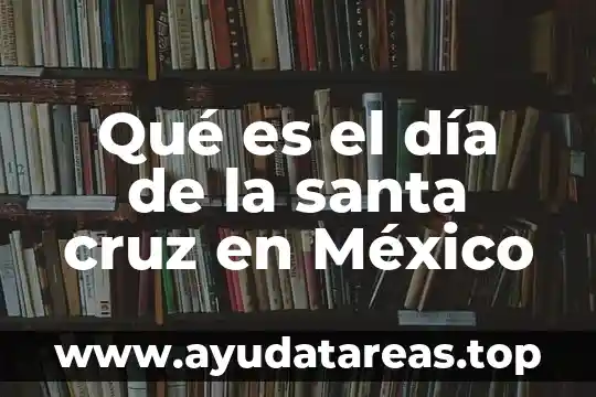Yuri que es de celia cruz 3 Qué es el día de la santa cruz en México