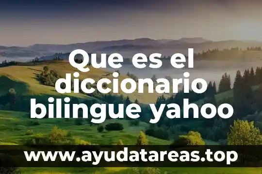 Que es el diccionario bilingue yahoo