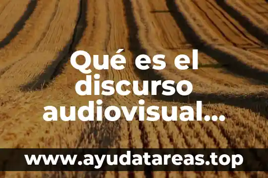 Qué es el discurso audiovisual concepto
