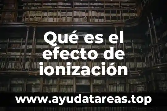 Qué es el efecto de ionización