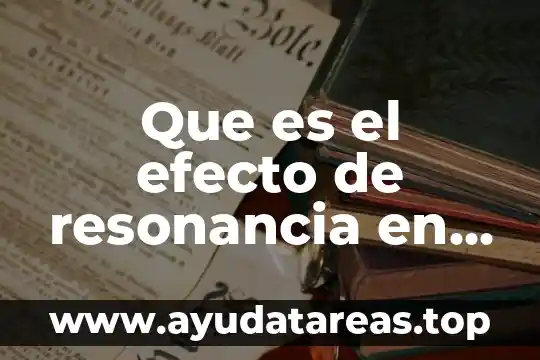 Que es el efecto de resonancia en fisica