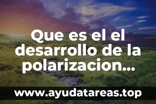 Qué es el significado de la palabra fósil 8 Que es el el desarrollo de la polarizacion del mundo