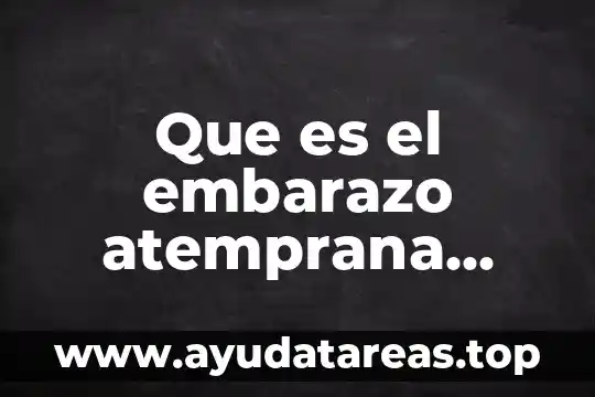 Que es el embarazo atemprana edad unam