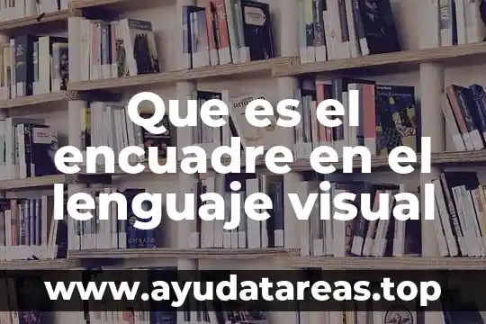 Que es el color en el arte visual 8 Que es el encuadre en el lenguaje visual