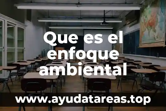Resumen de que es enfoque de papeles administrativos 3 Que es el enfoque ambiental