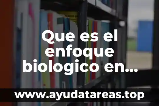 Que es el ser humano eticamente 5 Que es el enfoque biologico en desarrollo humano