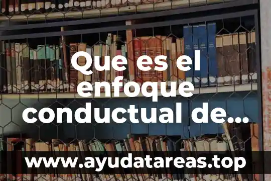 Que es el pensamiento para teoria cognitivo conductual 6 Que es el enfoque conductual de la administracion