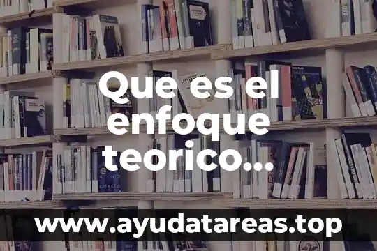 Que es el enfoque teorico metodologico para investigacion